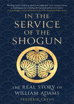 In the Service of the Shogun: The Real Story of Williams Adams