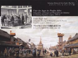 Under Eagle Eyes: Lithographs, Drawings & Photographs from the Prussian Expedition to Japan, 1860-61
