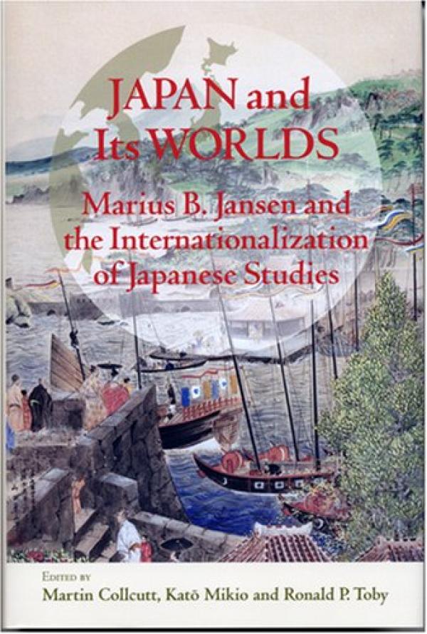 Japan and its worlds: Marius Jansen and the Internationalization of Japanese Studies