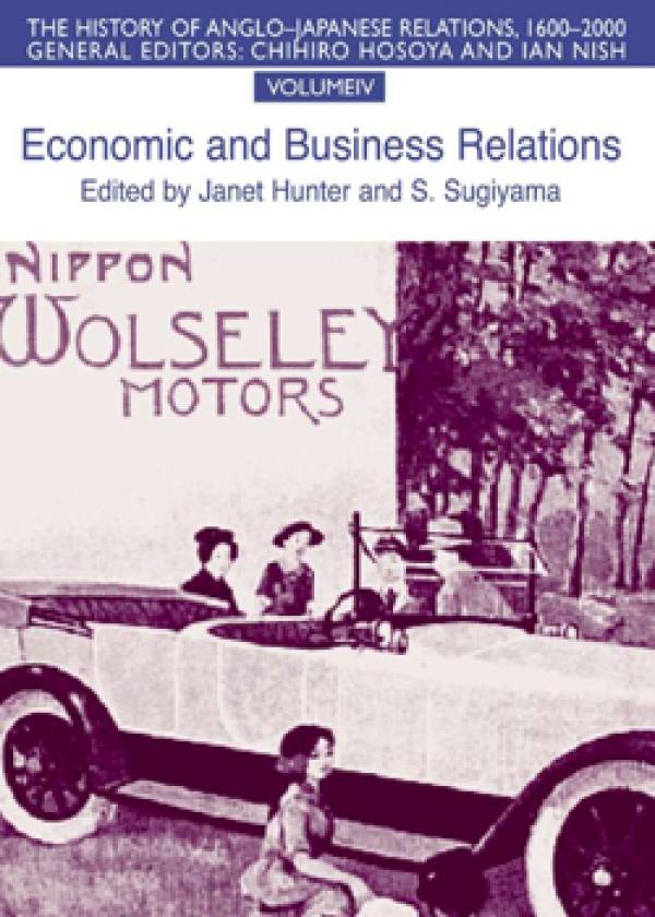 The History of Anglo-Japanese Relations, 1600-2000 - Vol. IV: Economic and Business Relations