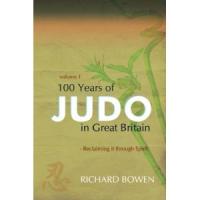 100 Years of Judo in Great Britain: Reclaiming of Its True Spirit (Volumes 1 & 2)
