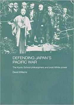 Defending Japan's Pacific War: The Kyoto School Philosophers and Post-White Power