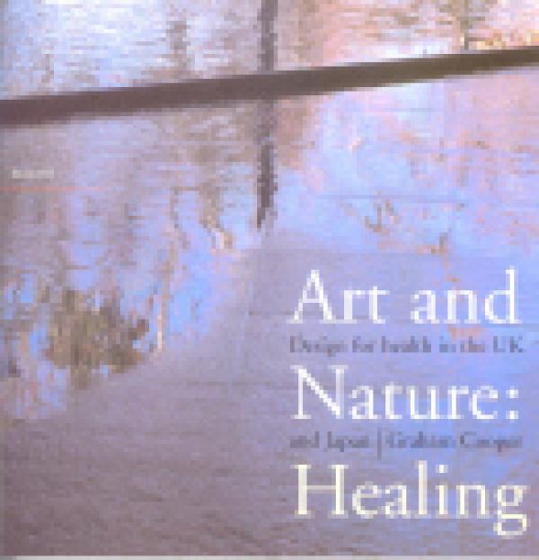 Art and Nature: Healing - Design for health in the UK and Japan