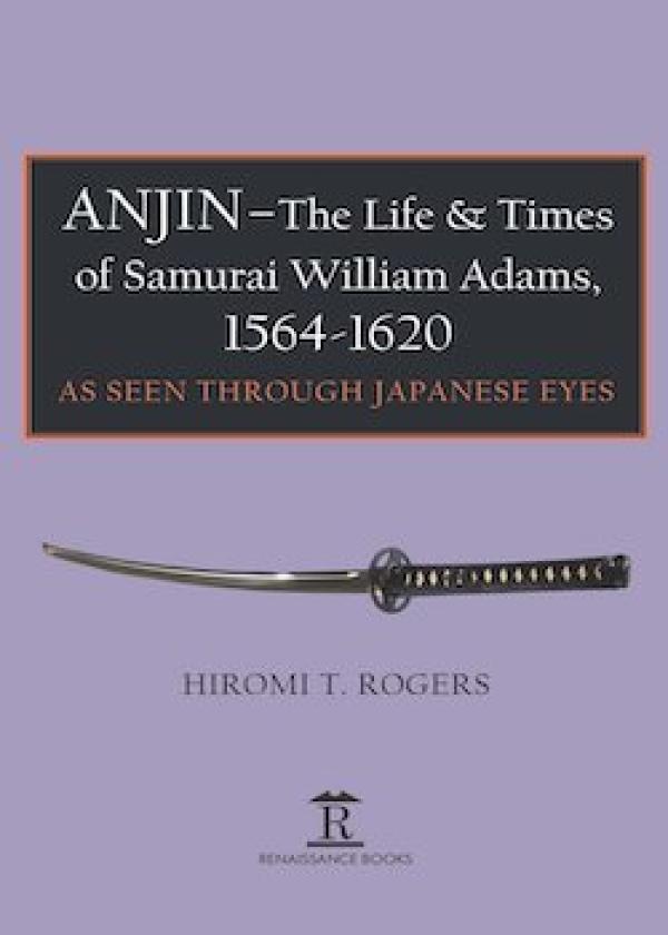 ANJIN-The Life & Times of Samurai William Adams, 1564-1620