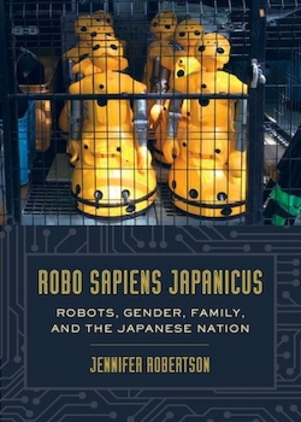 Robo Sapiens Japanicus. Robots, Gender, Family, and the Japanese Nation