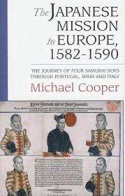 The Japanese Mission to Europe, 1582-1590: The Journey of Four Samurai Boys through Portugal, Spain