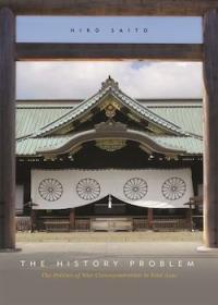 The History Problem. The Politics of War Commemoration in East Asia