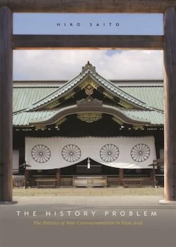 The History Problem. The Politics of War Commemoration in East Asia