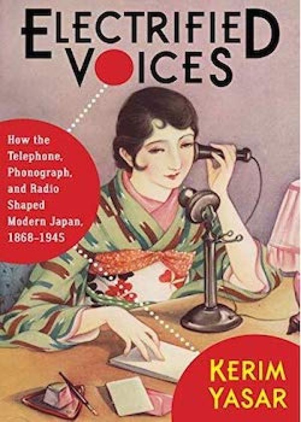 Electrified Voices: How the Telephone, Phonograph, and Radio Shaped Modern Japan, 1868-1945