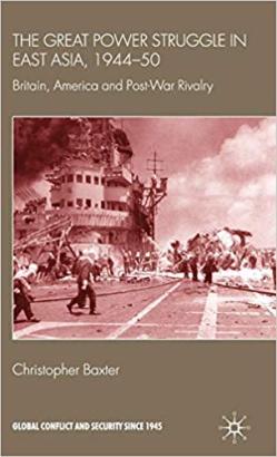 The Great Power Struggle in East Asia, 1944-50, Britain, America and Post-War Rivalry