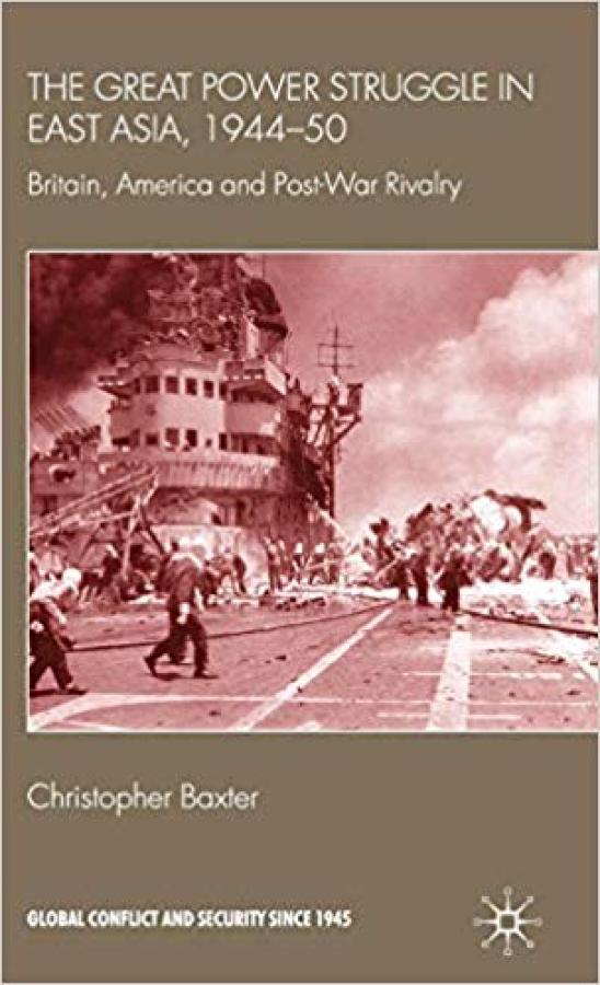 The Great Power Struggle in East Asia, 1944-50, Britain, America and Post-War Rivalry