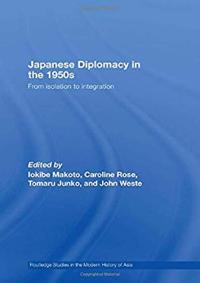 Japanese Diplomacy in the 1950s: From Isolation to Integration