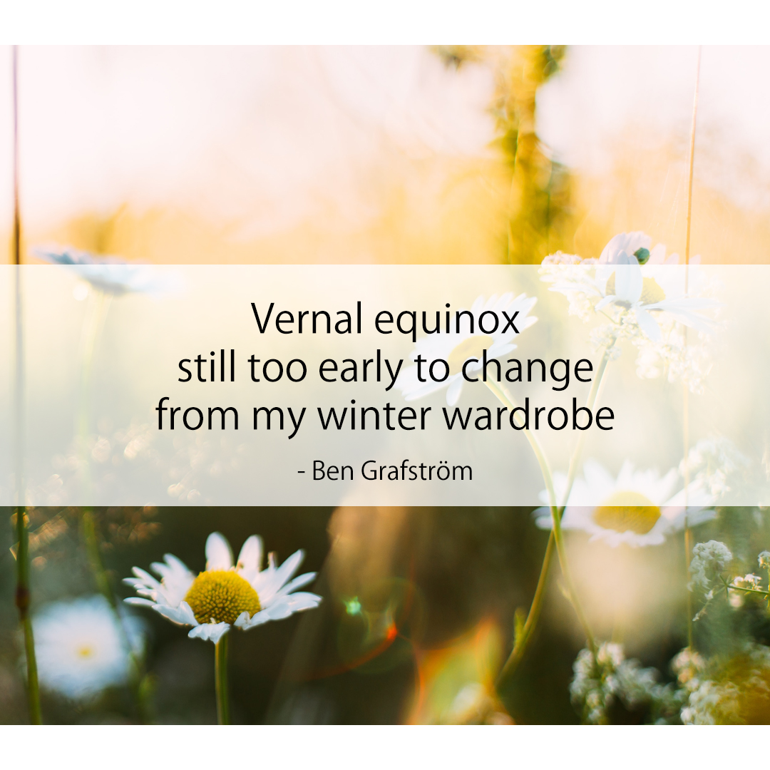 Vernal equinox / still too early to change / from my winter wardrobe
